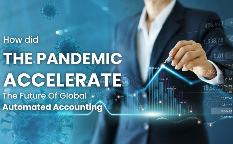 Pandemic Accelerate The Future Of Global Automated Accounting