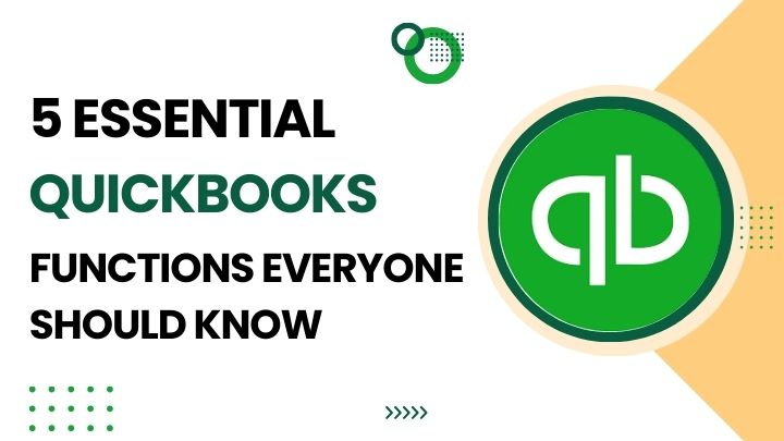 5 Essential QuickBooks Functions Everyone Should Know