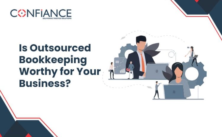 Is outsourced bookkeeping worthy for your business?
